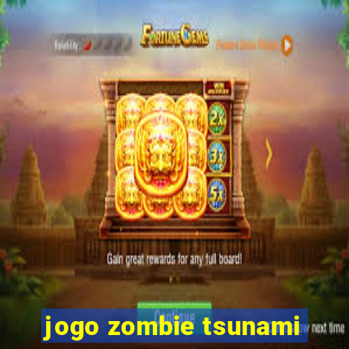 jogo zombie tsunami